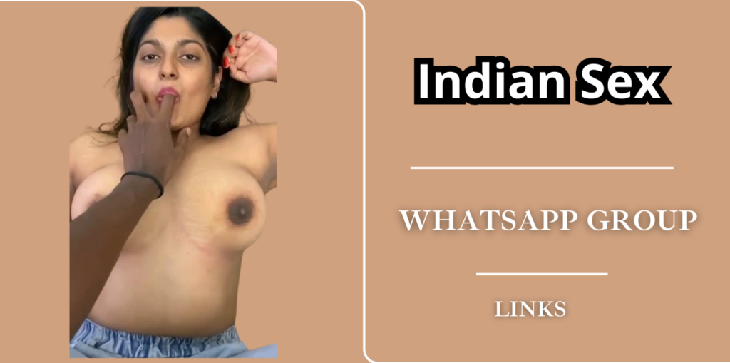 Indian Sex Whatsapp Group Links