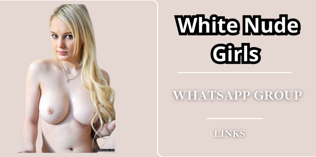 White Nude Girls WhatsApp Group Link