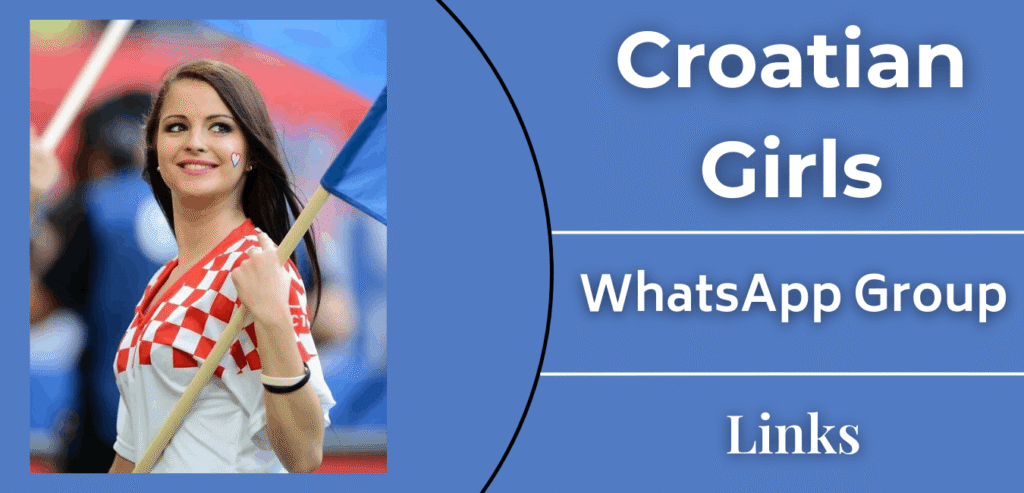 1250+ Croatian Girls Whatsapp Group Link - Join Now