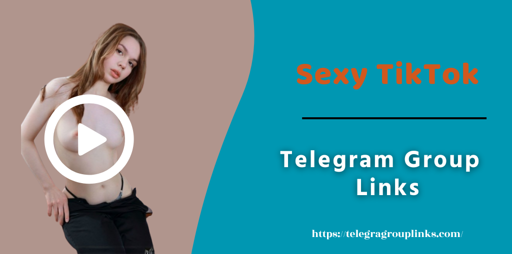 Top List: 100+ Active Sexy TikTok Telegram Groups Links