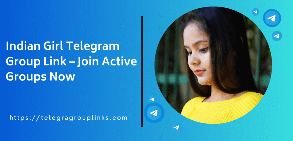 Indian Girl Telegram Group Link – Join Active Groups Now